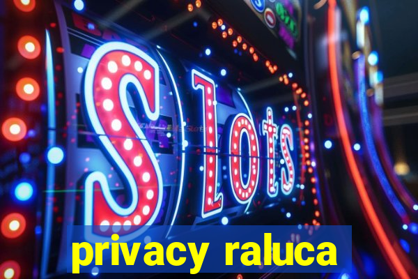 privacy raluca